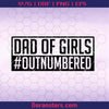 Dad Of Girls #Outnumbered SVG Fathers Day Svg