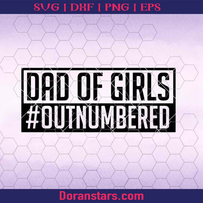 Dad Of Girls #Outnumbered SVG Fathers Day Svg