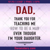 Dad, Thank You For Teaching Me How To Be A Man Even Though I'm Your Daughter Digital Cut Files Svg, Dxf, Eps, Png, Cricut Vector, Digital Cut Files Download
