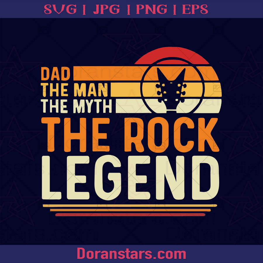 Dad The Man The Myth The Rock Legend Father, Blood Father, Father and Son, Father's Day, Best Dad, Family Meaningful Design Gift logo, Svg Files For Cricut, Dxf, Eps, Png, Cricut Vector, Digital Cut Files Download - doranstars.com