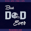 Dallas Fan CowBoys Best Dad Ever Football Love Father's day, Father, Blood Father, Father and Son, Father's Day, Best Dad, Family Meaningful Design Gift, Wild West logo, Svg Files For Cricut, Dxf, Eps, Png, Cricut Vector, Digital Cut Files Download - doranstars.com