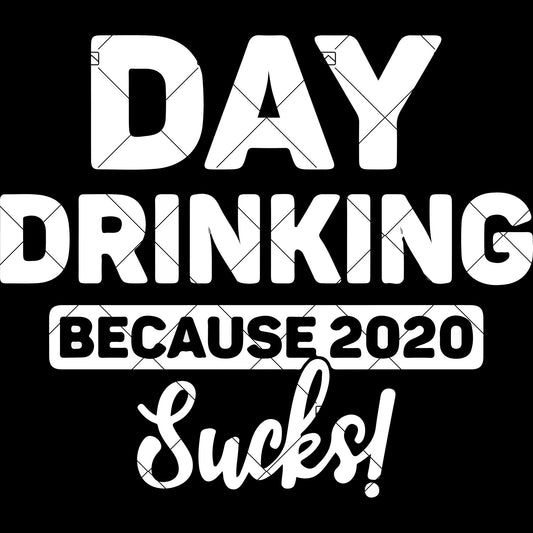 Day Drinking Because 2020 Sucks ,svg png dxf Cut Files For Silhouette