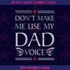 Don't Make me use my Dad Voice Svg Dad Svg Funny Dad Svg Fathers Day Svg