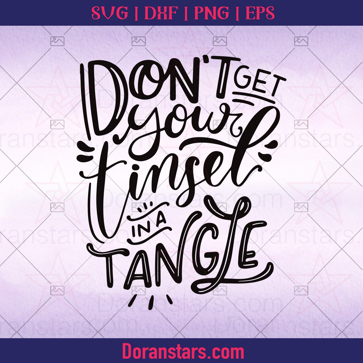 Don't Get Your Tinsel In A Tangle SVG  Funny Holiday SVG  Funny Christmas Svg Sassy Mom Christmas Clipart Dxf Cricut Svg - Instant Download - Doranstars