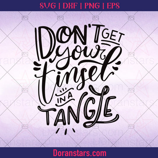 Don't Get Your Tinsel In A Tangle SVG  Funny Holiday SVG  Funny Christmas Svg Sassy Mom Christmas Clipart Dxf Cricut Svg - Instant Download - Doranstars