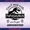 Don't Mess With Papasaurus, You'll get Jurasskicked, Father, Blood Father, Father and Son, Father's Day, Best Dad, Family Meaningful Design Gift, Jurrasic Park, Movie, Dinosaur, T-rex logo, Svg Files For Cricut, Dxf, Eps, Png, Cricut Vector, Digital Cut Files Download - doranstars.com