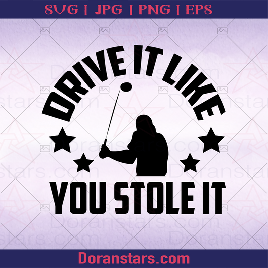 Drive It Like You Stole It, Crazy Golf, Golf Cart Driver logo, Svg Files For Cricut, Dxf, Eps, Png, Cricut Vector, Digital