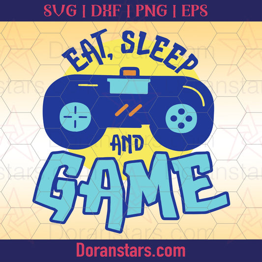 Eat Sleep And Game Svg, Instant Download - Doranstars.com Game SVG cut file for Cricut & Silhouette by DoranStars