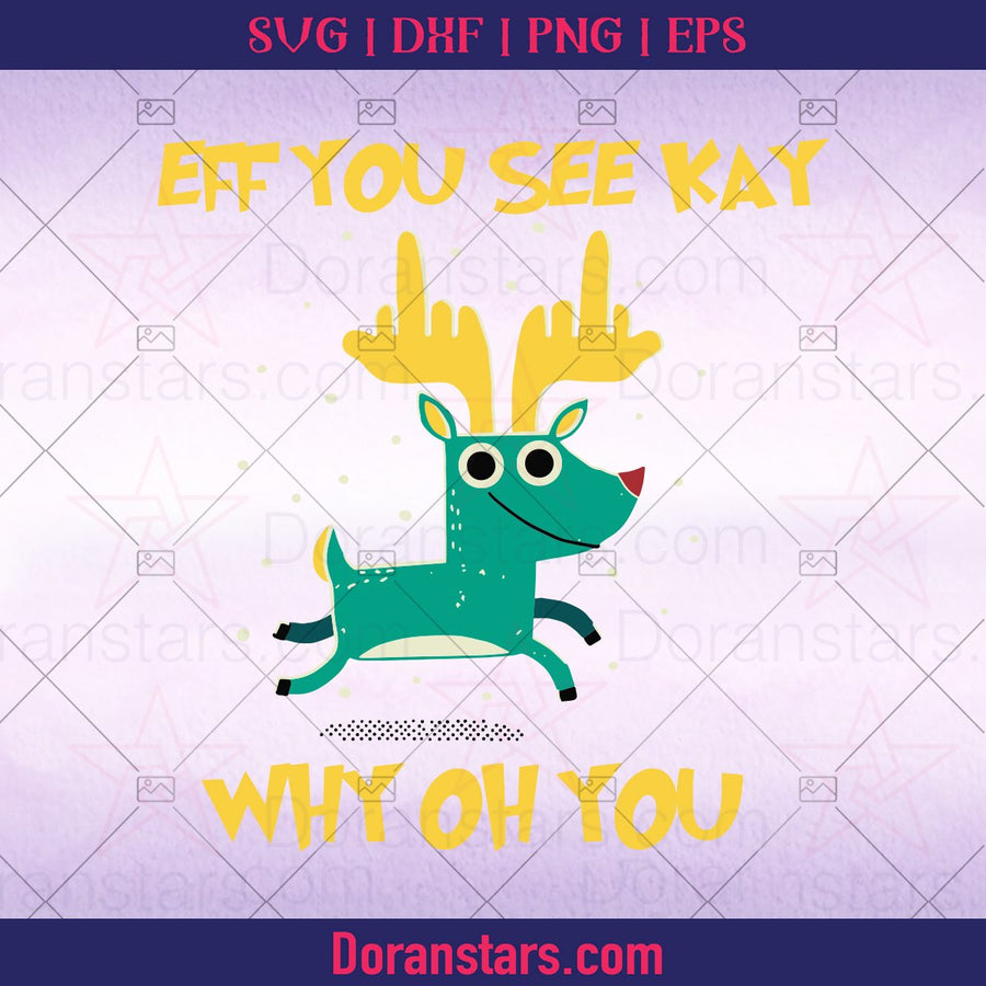 Eff You See Kay Why Oh You, Reindeer Christmas svg, funny svg Instant Download - Doranstars