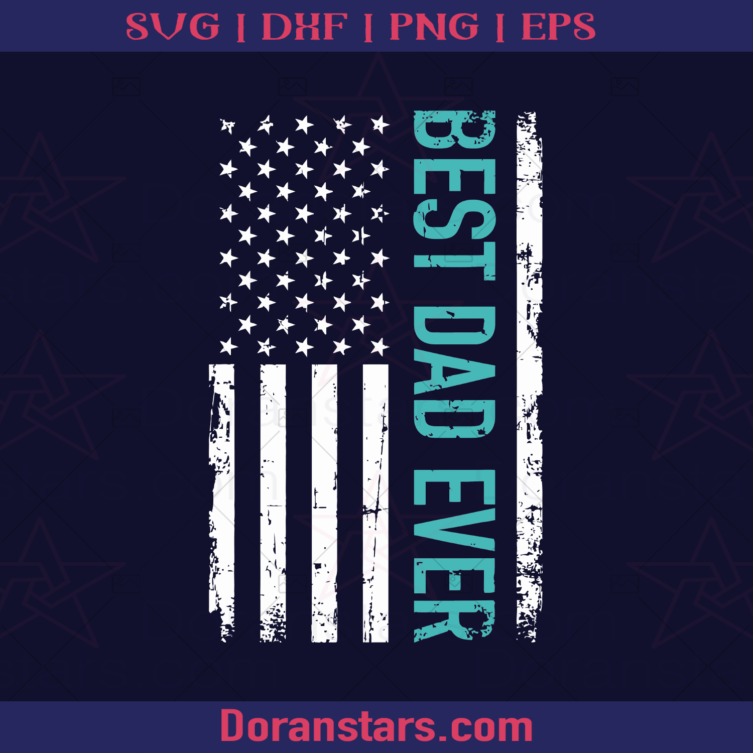 Father's day Best dad ever with US american flag, Father, Blood Father, Father and Son, Father's Day, Best Dad, Family Meaningful Design Gift, Dad live in America logo, Svg Files For Cricut, Dxf, Eps, Png, Cricut Vector, Digital Cut Files Download - doranstars.com