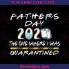 Fathers Day 2020 Shirt, Quarantined Fathers Day Shirt, The one Where I was Quarantined Fathers Day Shirt, Fathers Day Tees, Fathers Day Gift