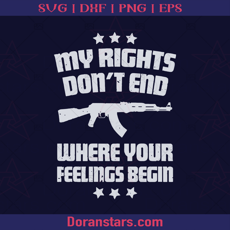 Freedom 2ndmendment, My Rights Don't End Where Your Feelings Begin Gun Safe, Gun Control, Gun Allowed, Armed, Gun amendment, Self Defense, 1776, America Citizen, Original America logo, Svg Files For Cricut, Dxf, Eps, Png, Cricut Vector, Digital Cut Files Download - doranstars.com