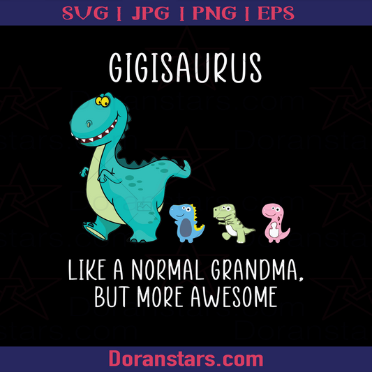 Gigisaurus like a normal grandma but more awesome, Grandmother, Grandchild, Present, Dinosaur, Cute, Adorable logo, Svg Files For Cricut, Dxf, Eps, Png, Cricut Vector, Digital Cut Files Download - doranstars.com