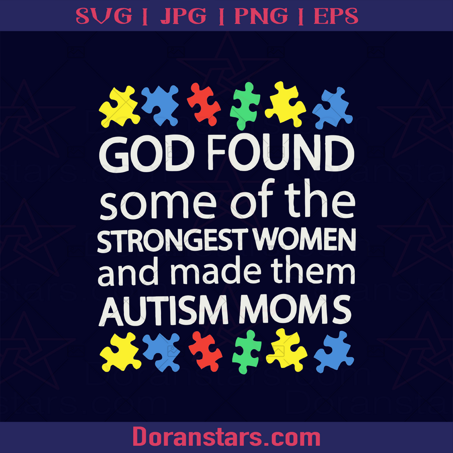 God Found Some Of The Strongest Women And Made Them Autism Moms Autism Awareness, Autism Acceptance, Accept Autism, Autism Month, Autism Day, Autism Gift, Autism Family, Autism Children, Autism parent, Autism upbringing logo, Svg Files For Cricut, Dxf, Eps, Png, Cricut Vector, Digital Cut Files Download - doranstars.com