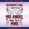 Grandpa's Girl - I Used To Be His Angel Now He's Mine, Grandfather, Girl, Funeral, pass away, memory logo, Svg Files For Cricut, Dxf, Eps, Png, Cricut Vector, Digital Cut Files Download - doranstars.com