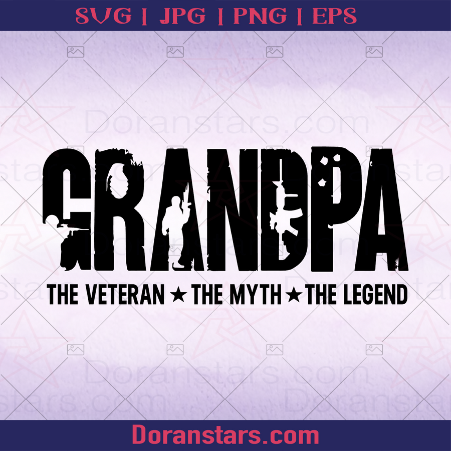 Grandpa The Veteran The Myth The Legend, Grandfather, Great Grandfather, Grandpa, Father's Day, Family Meaningful Design Gift, Army, Serve Army, War, Soldier logo, Svg Files For Cricut, Dxf, Eps, Png, Cricut Vector, Digital Cut Files Download - doranstars.com