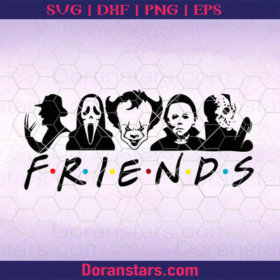 Halloween Friends SVG Scary SVG Serial Killer Jason Vorhees Pennywise Michael Myers Chucky Ghost Face