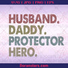 Husband Daddy Protector Hero Digital Cut Files Svg, Dxf, Eps, Png, Cricut Vector, Digital Cut Files Download
