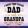 I Have Two Titles Dad And Grandpa Digital Cut Files Svg, Dxf, Eps, Png, Cricut Vector, Digital Cut Files Download