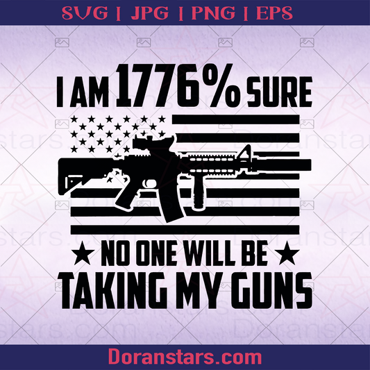 I Am 1776 Sure No One Will Be Taking My Guns, Gun Control, Gun, 2nd Amendment Liberty, Owning gun, Gun Awesome logo, Svg Files For Cricut, Dxf, Eps, Png, Cricut Vector, Digital Cut Files Download - doranstars.com