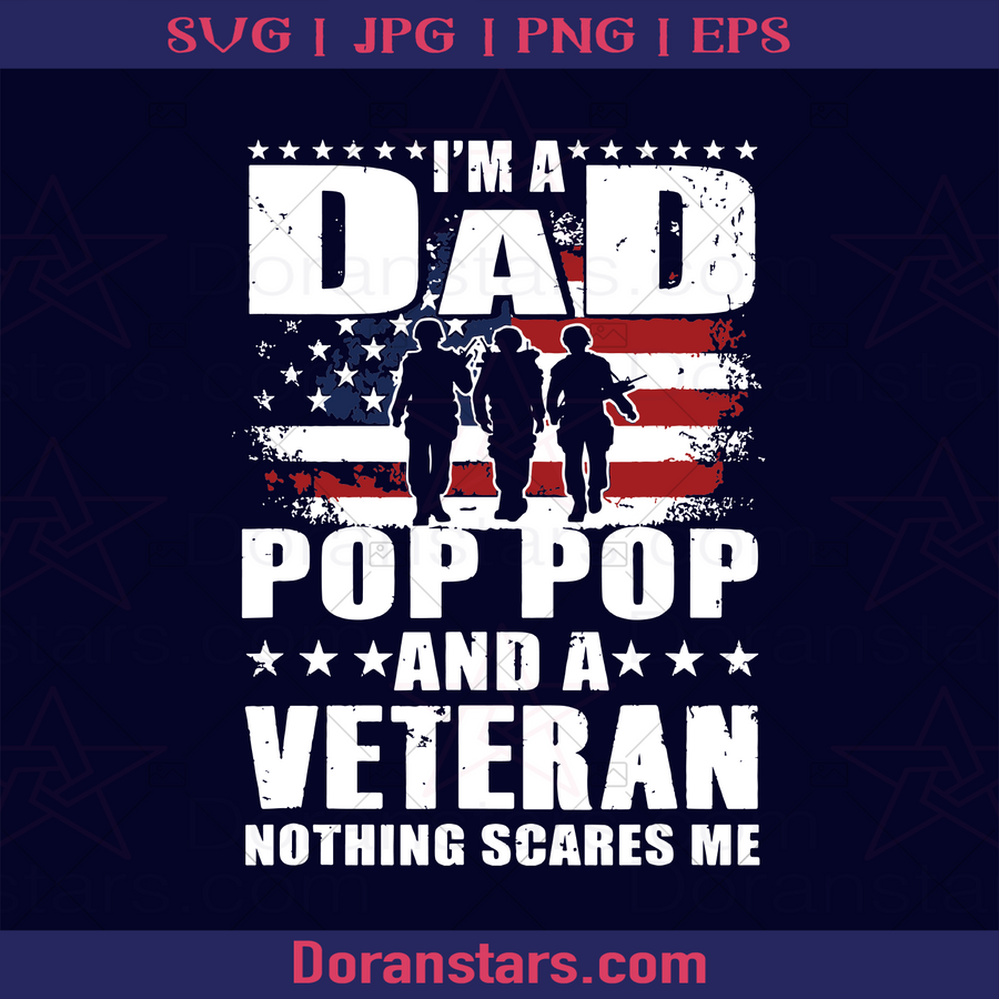 I Am A Dad Pop Pop And A Veteran, Veteran day 2022, veteran united, Veteran's life, Army, War, Nation Duty, Father in Army, Father's Day logo, Svg Files For Cricut, Dxf, Eps, Png, Cricut Vector, Digital Cut Files Download - doranstars.com
