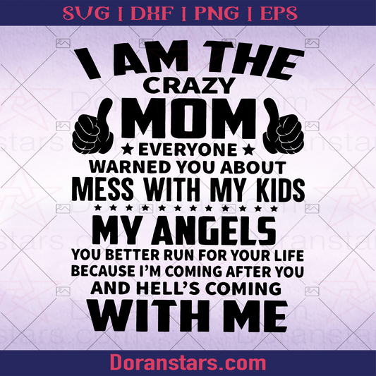 I Am The Crazy Mom, Everyone Warned You About mess With My Kids My Angels Mother's Day SVG cut file for Cricut & Silhouette