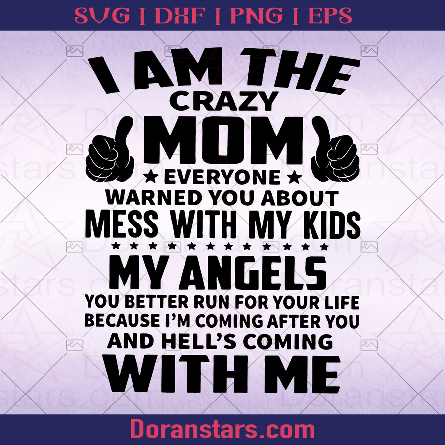 I Am The Crazy Mom, Everyone Warned You About mess With My Kids My Angels, Mom, Love, Family, threat, Threatening, Waring, Gang, Bully