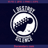 I Destroy Silence guitar Music, Rock, Rock Music, Rock And Roll, Old School Rock logo, Svg Files For Cricut, Dxf, Eps, Png, Cricut Vector, Digital Cut Files Download - doranstars.com