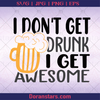 I Dont Get Drunk I Get Awesome,Drinking Awesome Beer advocate, beer Support, Beer, Alcohol, Party logo, Svg Files For Cricut, Dxf, Eps, Png, Cricut Vector, Digital Cut Files Download - doranstars.com