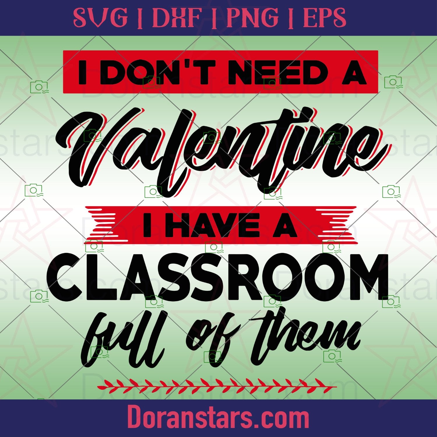 I Dont Need A Valentine I Have A Classroom Full Of Them Svg - Teachers Day Teacher Valentine Svg - Doranstars.com