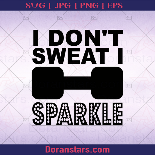 I Dont Sweat I Sparkle Gym Fitness, Dumbell, Weight Image logo, Svg Files For Cricut, Dxf, Eps, Png, Cricut Vector, Digital