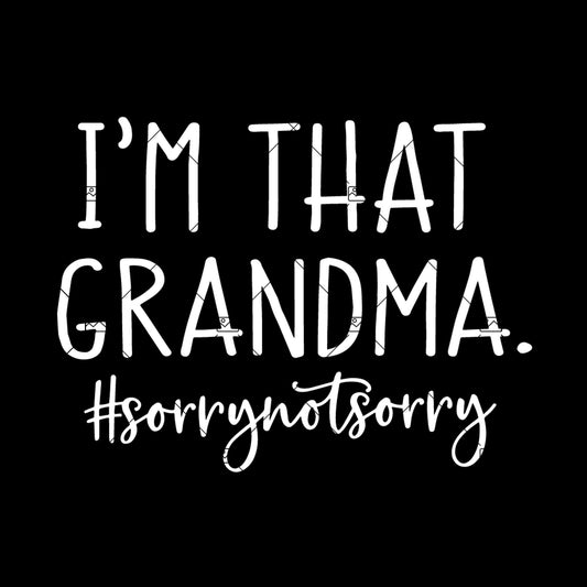 Grandma Funny Svg, Funny Saying Svg, I’m that Grandma Sorry Not Sorry, Grandma Life Shirt, Funny Quote Svg File for Cricut & Silhouette, Png