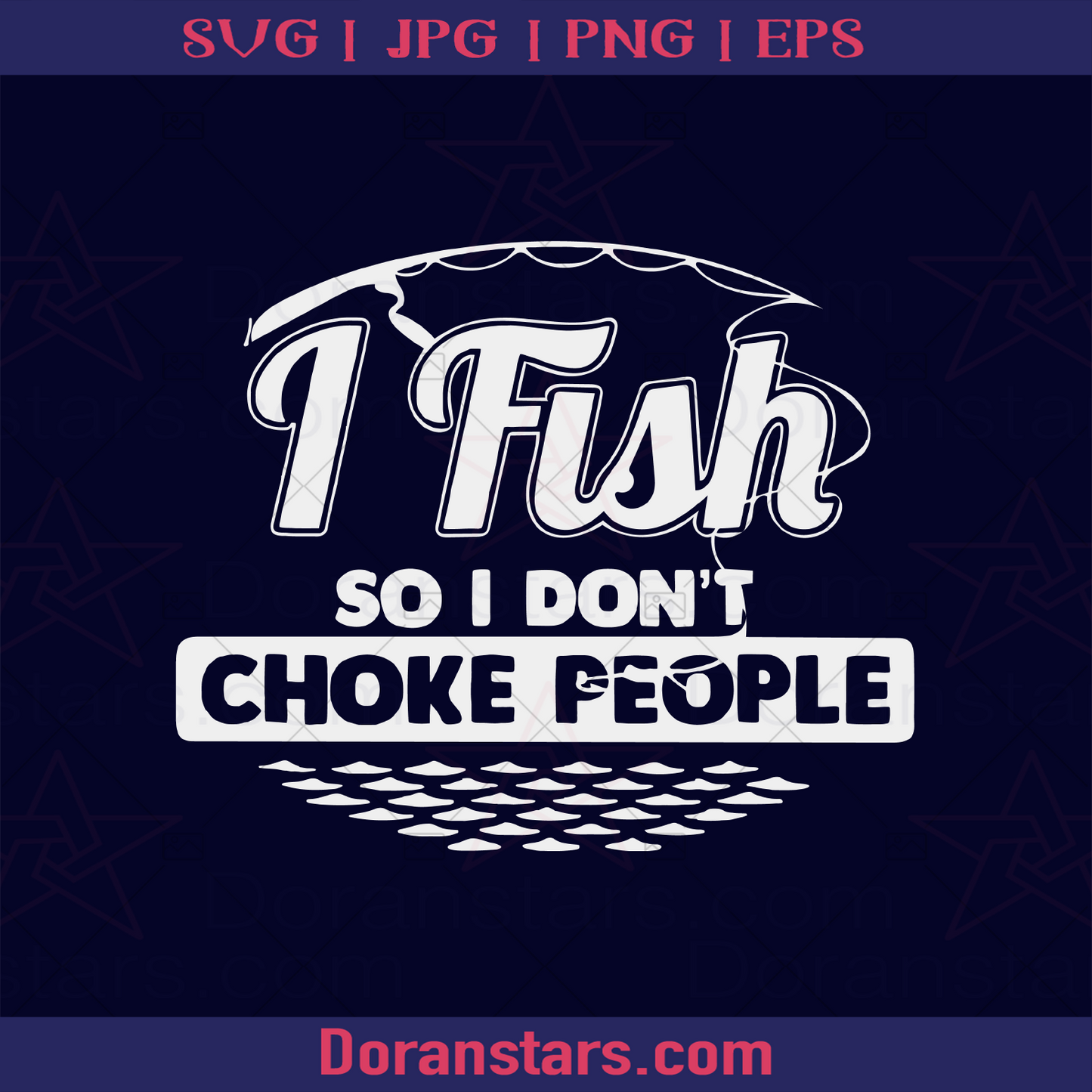 I Fish So I Dont Choke People logo, Svg Files For Cricut, Dxf, Eps, Png, Cricut Vector, Digital Cut Files Download