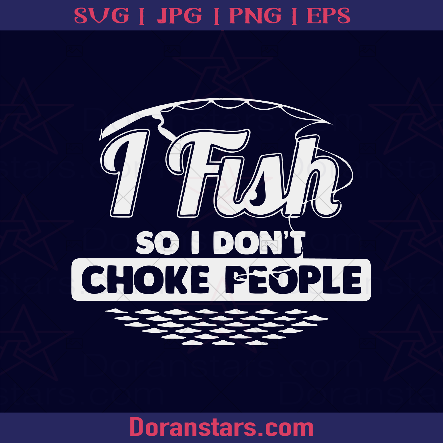 I Fish So I Dont Choke People logo, Svg Files For Cricut, Dxf, Eps, Png, Cricut Vector, Digital Cut Files Download