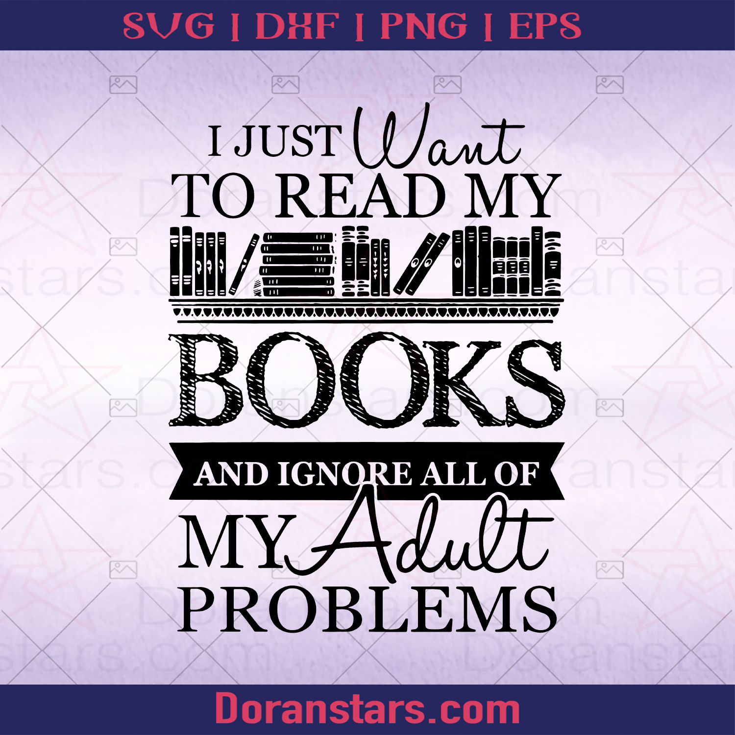 I Just Want To Read My Book And Ignore All Of My Aduly Problems, Love Reading logo, Svg Files For Cricut, Dxf, Eps, Png