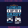 I Leveled Up To Daddy, Father, Blood Father, Father and Son, Father's Day, Best Dad, Family Meaningful Design Gift, Game, Papa Gaming, Dad Play game logo, Svg Files For Cricut, Dxf, Eps, Png, Cricut Vector, Digital Cut Files Download - doranstars.com