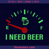 I Need Beer, Beer is empty, Beer Meter Beer advocate, beer Support, Beer, Alcohol, Party logo, Svg Files For Cricut, Dxf, Eps, Png, Cricut Vector, Digital Cut Files Download - doranstars.com