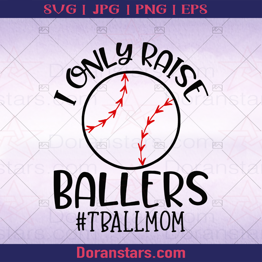 I Only Raise Ballers Tballmom, Mother With Passion In Sports, Especially Baseball/Softball, Baseball, Sport, Sport Passion, Family Play Sport logo, Svg Files For Cricut, Dxf, Eps, Png, Cricut Vector, Digital Cut Files Download - doranstars.com