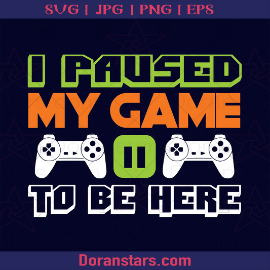I Paused My Game To Be Here, Ps1 Controller, Old school Gamer logo, Svg Files For Cricut, Dxf, Eps, Png, Cricut Vector