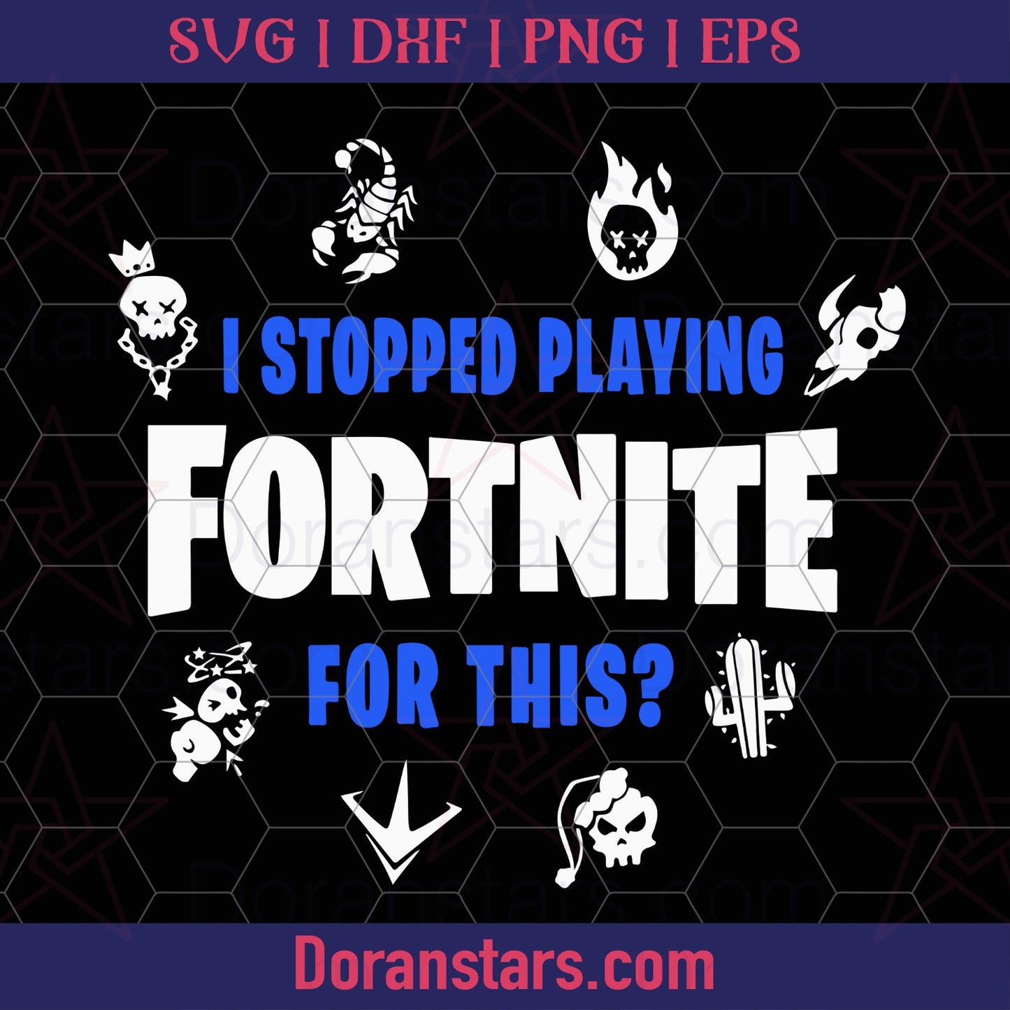 I Stopped Playing Fortnite For This Svg, Instant Download - Doranstars.com