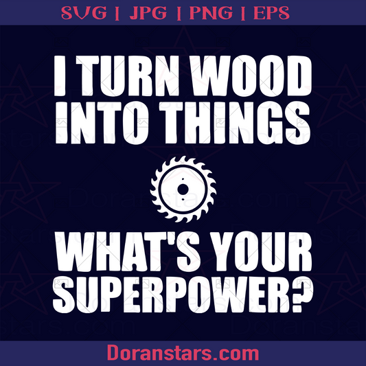 I Turn Wood Into Things Shirt Woodworking Father's Day logo, Svg Files For Cricut, Dxf, Eps, Png, Cricut Vector, Digital Cut Files Download - doranstars.com