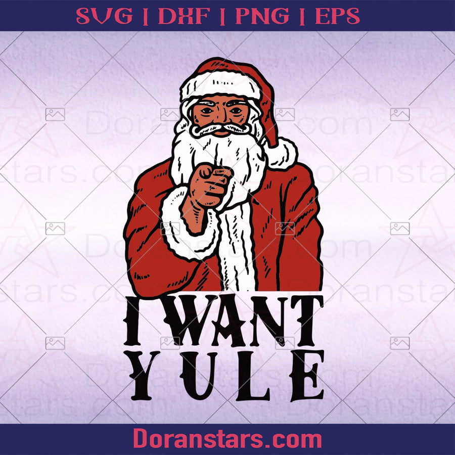 I Want Yule - Santa Christmas svg - Instant Download - Doranstars