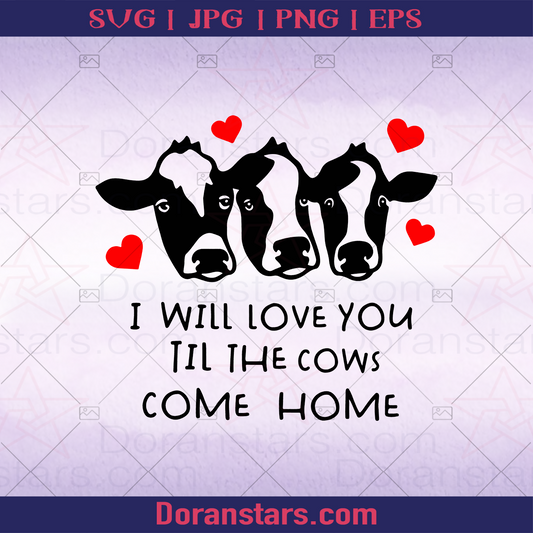 I Will Love You Til The Cows Come Home logo, Svg Files For Cricut, Dxf, Eps, Png, Cricut Vector, Digital Cut Files Download