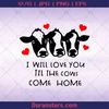 I Will Love You Til The Cows Come Home Farmer, Farm, Farm animals, Outskirt, Rural, Countryside logo, Svg Files For Cricut, Dxf, Eps, Png, Cricut Vector, Digital Cut Files Download - doranstars.com