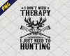 I Don't need therapy I just need to Hunting logo, Svg Files For Cricut, Dxf, Eps, Png, Cricut Vector, Digital Cut Files, Gift, Hospital, Hospitalized, Hunting