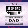 I'm A Jeep Dad-Just Like A Normal Dad Except Much Cooler Digital Cut Files Svg, Dxf, Eps, Png, Cricut Vector, Digital Cut Files Download