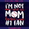 I'm Not Just His Mom-I'm His First Fan Digital Cut Files Svg, Dxf, Eps, Png, Cricut Vector, Digital Cut Files Download