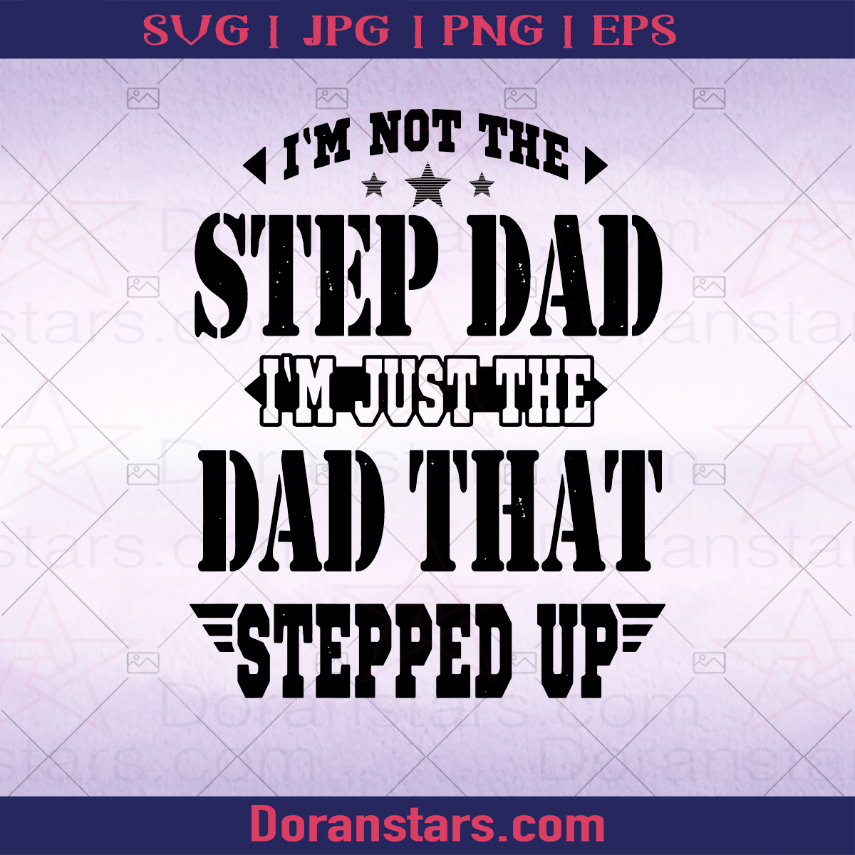 I'm Not The Step Dad I'm Just The Dad That Stepped Up - Step dad, Father's day, step family, father-in-law logo, Svg Files For Cricut, Dxf, Eps, Png, Cricut Vector, Digital Cut Files Download - doranstars.com