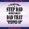 I'm Not The Step Dad I'm Just The Dad That Stepped Up - Step dad, Father's day, step family, father-in-law logo, Svg Files For Cricut, Dxf, Eps, Png, Cricut Vector, Digital Cut Files Download - doranstars.com
