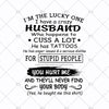 I'm The Lucky One-I Have A Crazy Husband Who Happens To Cuss A Lot Digital Cut Files Svg, Dxf, Eps, Png, Cricut Vector, Digital Cut Files Download